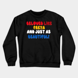 Beloved like Freya and just as beautiful Crewneck Sweatshirt